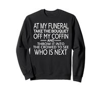 At My Funeral Throw The Bouquet Off My Coffin Dark Humor Sudadera
