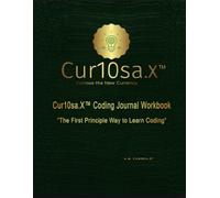At My Pace - a Coding Workbook Journal for ADHD, ASD, and Neurodivergent Minds: Cur10sa.X Book1 in a Series: BONUS: Learn to Code - Cur10sa.X ... Project Using The First Principles Method