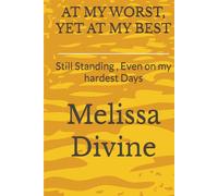 AT MY WORST, YET AT MY BEST: Still Standing , Even on my hardest Days