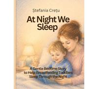 At Night We Sleep: A Gentle Bedtime Story to Help Breastfeeding Toddlers Sleep Through the Night