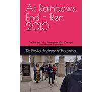 At Rainbows End - Ren 2010: The Rise and Fall of Renaissance 2010: Chicago's School Reform Experiment