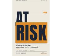 At Risk: What To Do The Day You're Told You're Redundant: A Calm, Practical Guide to UK Redundancy, Your Rights, Your Money, and Your Next Move