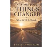 AT SOME POINT THINGS CHANGED: WHERE DID ALL THE TIME GO