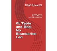 At Table and Bed, No Boundaries Led: Nothing Is as It Seems: Tales of Pleasure and Cuisine