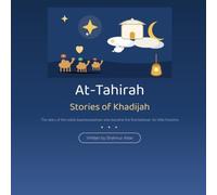 At-Tahirah: Stories of Khadijah, the Noble Businesswoman Who Became the First Believer - Illustrated Islamic Book for Little Muslims Ages 4 and Up