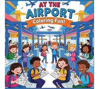 At the Airport - Coloring Fun!: Easy Airport and Airplane Coloring Book for Toddlers Ages 3-5 with Bold Lines and Travel Scenes