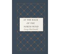 At the Back of the North Wind: A Victorian Fantasy of Childhood, Wonder, and the Mysteries Beyond