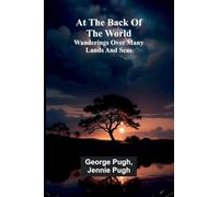 At The Back Of The World: Wanderings Over Many Lands And Seas