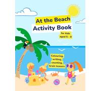 At the beach - Activity book for kids aged 5-9: Colouring, counting, writing, tracing, dot-to-dot, and more!