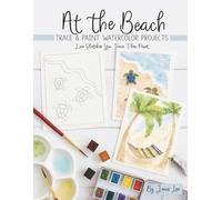 At the Beach: Trace and Paint Watercolor Projects (Watercolor Trace and Paint Projects)
