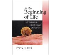 At the Beginning of Life: Dilemmas in Theological Bioethics (Christian Classics Bible Studies)