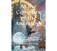 At the Campfire of the Ancestors: Stories of Gods, Heroes and the World Before Time