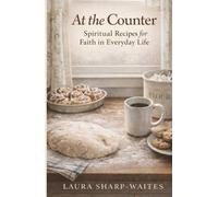 At the Counter: Spiritual Recipes for Faith in Everyday Life (The Counter Collection)