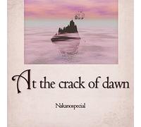 At the crack of dawn