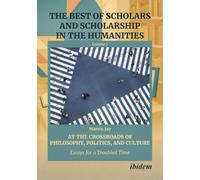 At the Crossroads of Philosophy, Politics, and Culture: Essays for a Troubled Time (The Best of Scholars and Scholarship in the Humanities)