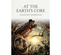At the earth s core: By edgar rice burroughs