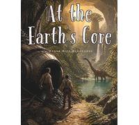 At the Earth's Core: A Classic Lost World Adventure Beneath a Prehistoric Earth