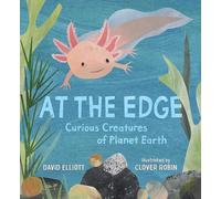 At the Edge: Curious Creatures of Planet Earth (Paws, Fins, Feathers, Claws, 10)