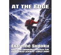 At The Edge : Extreme Sudoku: Hard and Endurance Puzzles for Experienced Solvers -Large Print (Extreme Sudoku Series)