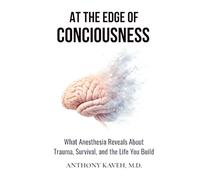 At the Edge of Consciousness: What Anesthesia Reveals About Trauma, Survival, and the Life You Build