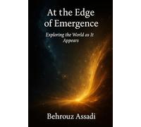 At The Edge of Emergence: Exploring the world as it appears