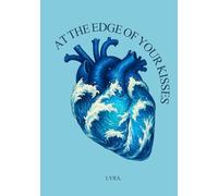 AT THE EDGE OF YOUR KISSES: Poetry of Love and Relationships