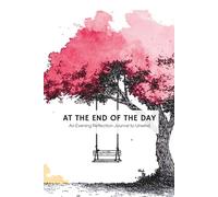 AT THE END OF THE DAY: A 90 Day Journal of Daily Reflection Prompts & Simple Coloring Pages to Unwind and Relax