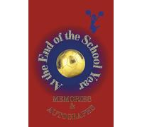 At the End of the School Year: Memories & Autographs - A Keepsake of School Memories