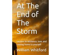 At The End of The Storm: Lessons in resilience, love, and coming home to yourself