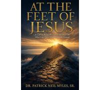 At the Feet of Jesus: A call to bring the lost to the only one who can turn thier situation around