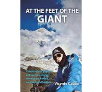 AT THE FEET OF THE GIANT: Chronicles of a physical and spiritual journey through the world’s most mythical heights.