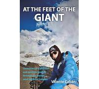 AT THE FEET OF THE GIANT: Chronicles of a physical and spiritual journey through the world’s most mythical heights.