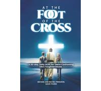 At the Foot of the Cross: A 30-day, Daily HOPE for Teens Confronting Life’s Toughest Issues