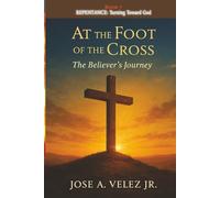 At the Foot of the Cross Devotion Series: REPENTANCE The Disciple Returning To Follow Jesus Closely (Book 7) (30-Day Retreat at the Foot of the Cross)