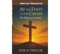 At the Foot of the Cross Devotional Series: CARNAL LIVING - Confronting the Flesh and Returning to Spirit-Led Freedom (Book 9) (30-Day Retreat at the Foot of the Cross)
