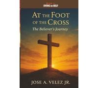At the Foot of the Cross Devotional Series: DYING TO SELF - Living the Crucified Life as a True Disciple of Jesus Christ (Book 11) (30-Day Retreat at the Foot of the Cross)