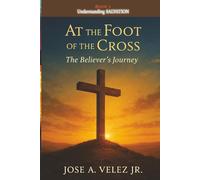 At the Foot of the Cross Devotional Series: SAVED BY GRACE ALONE A 30-Day Journey Into Biblical Salvation (30-Day Retreat at the Foot of the Cross)