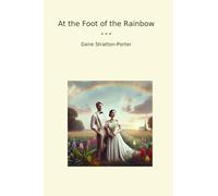 At the Foot of the Rainbow (Classic Books)
