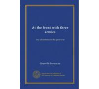 At the front with three armies: my adventures in the great war