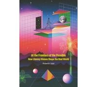 At the Frontiers of the Possible: How Literary Visions Shape the Real World