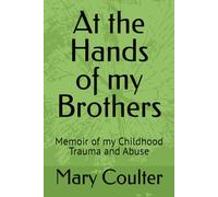 At the Hands of my Brothers: Memoir of my Childhood Trama and Abuse