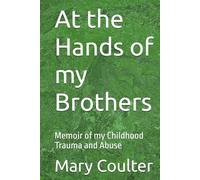 At the Hands of my Brothers: Memoir of my Childhood Trauma and Abuse