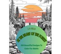 At the Heart of the Forest: 100 Beautiful Designs To Color For Adults