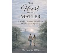 At the Heart of the Matter: 52 weekly devotions to guide us on our spiritual journey