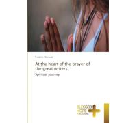 At the heart of the prayer of the great writers: Spiritual journey