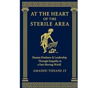 AT THE HEART OF THE STERILE AREA: HUMAN KINDNESS & LEADERSHIP THROUGH EMPATHY IN A FAST-MOVING WORLD