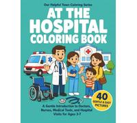 At the Hospital Coloring Book: A Gentle Introduction to Doctors, Nurses, Medical Tools, and Hospital Visits for Ages 3-7 (Our Helpful Town Coloring Series)