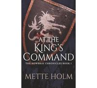 At the King's Command: A Thrilling Medieval Historical Fiction Novel (The Mowbray Chronicles, Book 1)