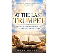 At The Last Trumpet: Uncovering the truth behind the rapture and Christ's return (Rethinking 'Agree to Disagree.')
