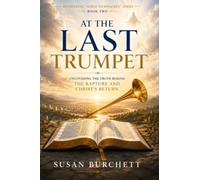 At The Last Trumpet: Uncovering The Truth Behind the Rapture and Christs Return (Rethinking 'Agree to Disagree.')